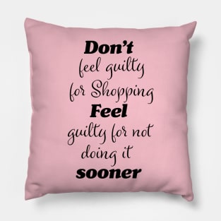 Funny shoppers guilt quote Pillow