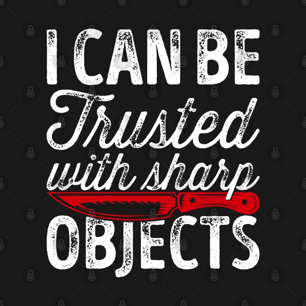 I Can Be Trusted With Sharp Objects by Genie Designs