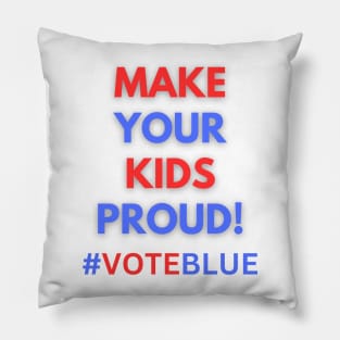 MAKE YOUR KIDS PROUD!  #VOTEBLUE Pillow