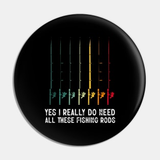 Yes I Really Do Need All These Fishing Rods Funny Fishing Lover Pin