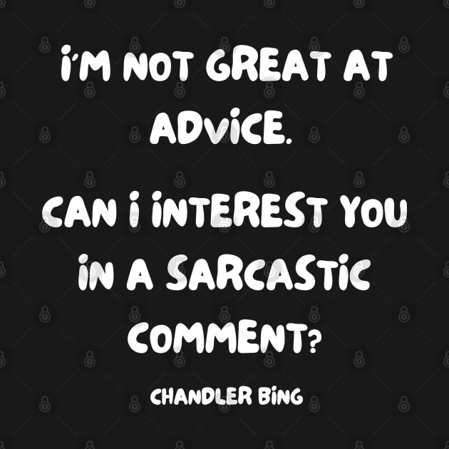 Chandler Bing Sarcastic Comment by Fit-tees