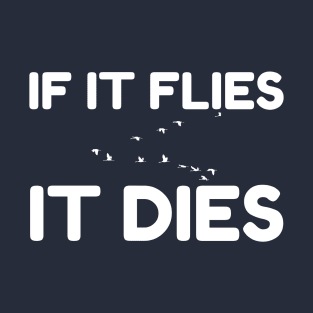 If It Flies It Dies T-Shirt