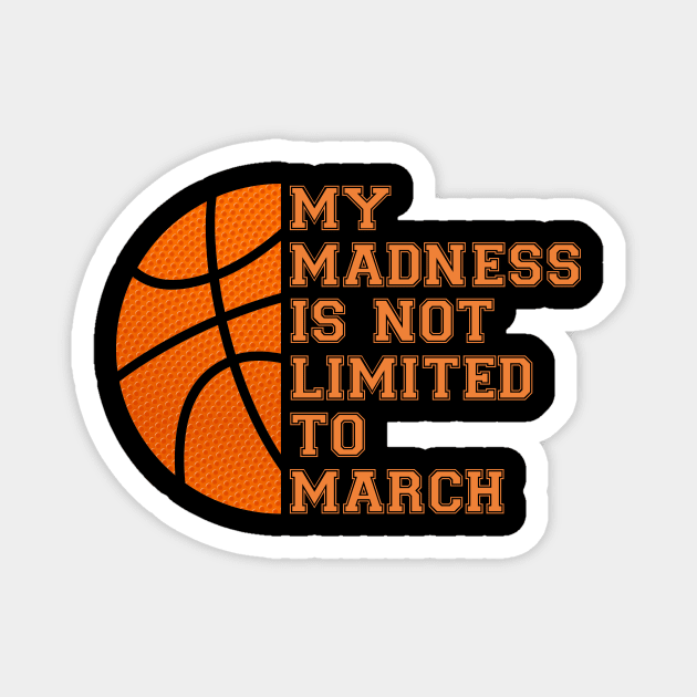 My Madness Isn't Limited To March Basketball Magnet by Brobocop