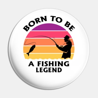 Born To Be A Fishing Legend Fisherman Dad Quote Pin