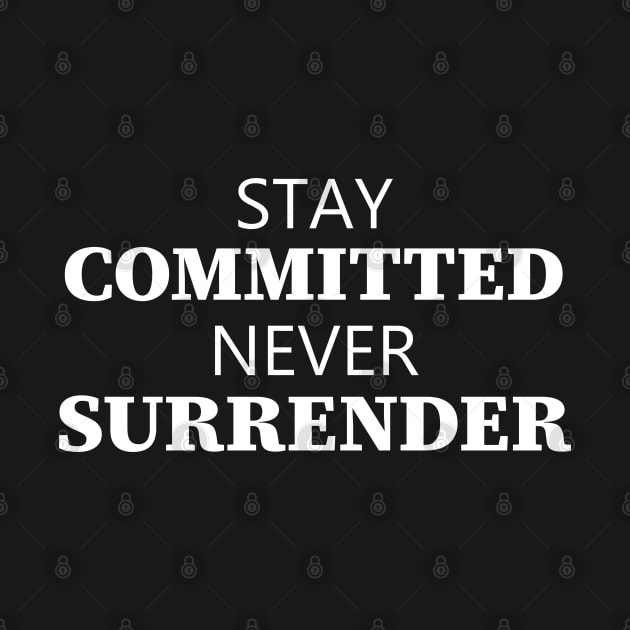 Stay Committed Never Surrender by Texevod