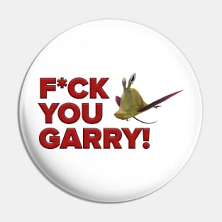 F*CK YOU GARRY! Pin