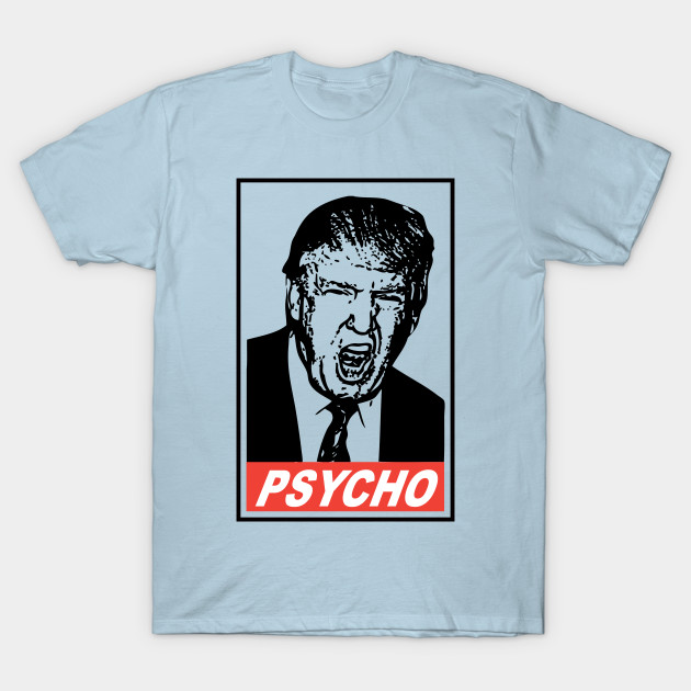 Discover Donald Trump "Psycho" - Donald Trump President - T-Shirt