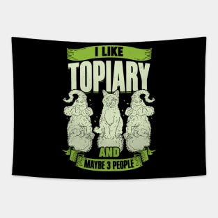 I Like Topiary And Maybe 3 People Tapestry