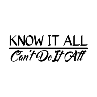 Know It All, Can't Do It All T-Shirt