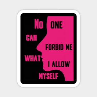 No one can forbid me what I allow myself Magnet