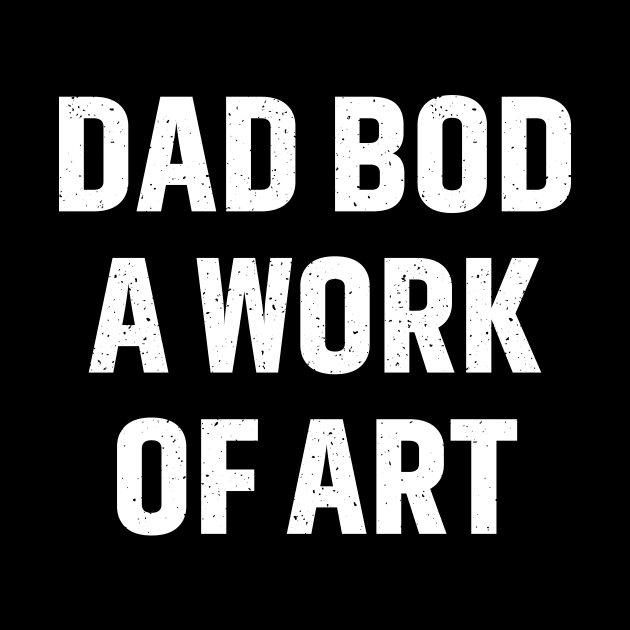 Dad Bod A Work of Art by trendynoize