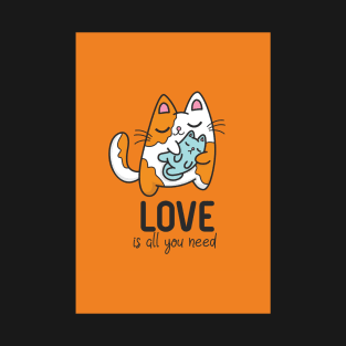 Love is All You Need Cat Quote T-Shirt