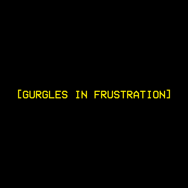 Gurgles in Frustration by Widmore