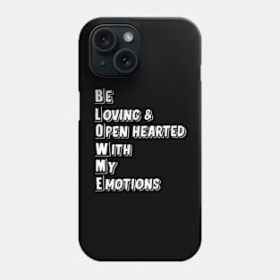 Blow me, Be Loving & Open hearted with my emotions Phone Case