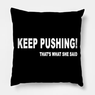 keep pushing! that's what she said Pillow