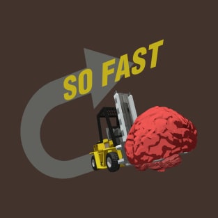 SO FAST! (Brain ForkLift) T-Shirt