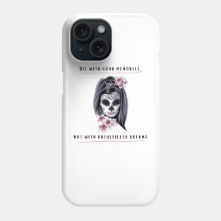 Die with good memories, not with unfufilled dreams design Phone Case