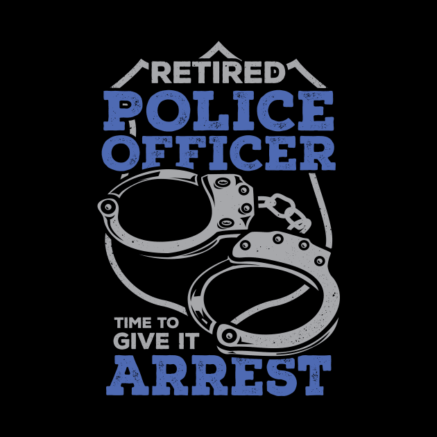 Retired Police Officer Time To Give It Arrest by Dolde08