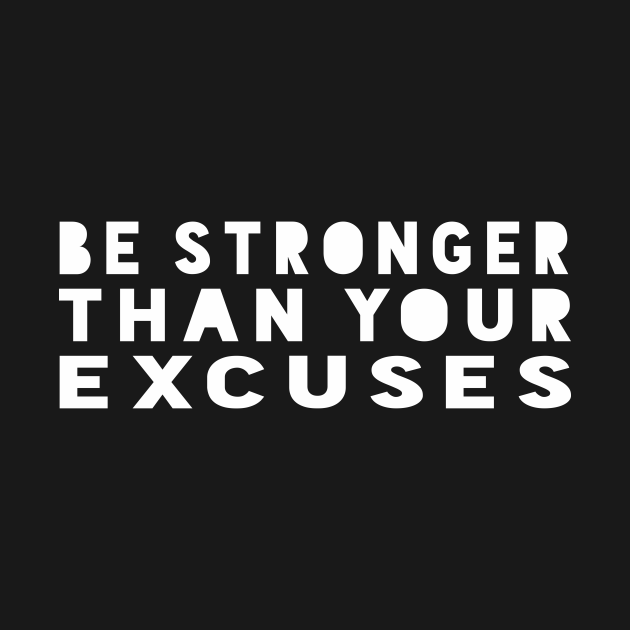 Be Stronger Than Your Excuses - Motivational Quote shirt - Motivational ...