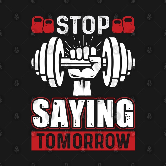 Stop Saying Tomorrow | Motivational & Inspirational | Gift or Present for Gym Lovers by MikusMartialArtsStore