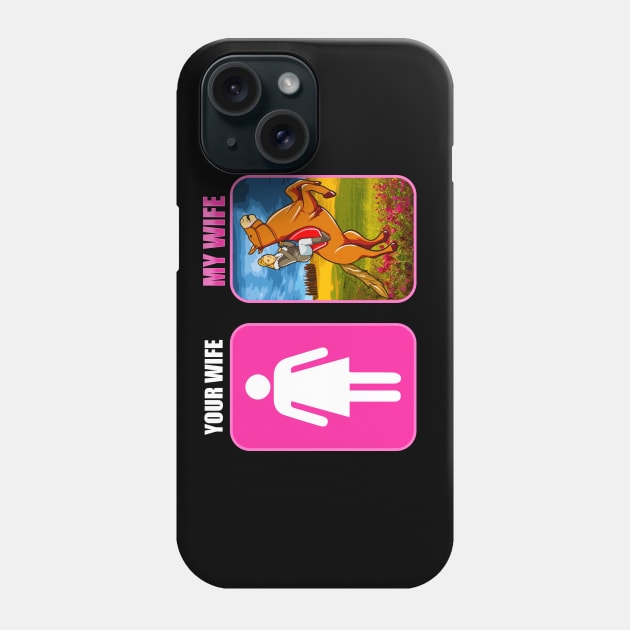 Your Wife My Wife Horse Riding Equestrian Phone Case by E