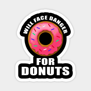 Will face danger for donuts Magnet