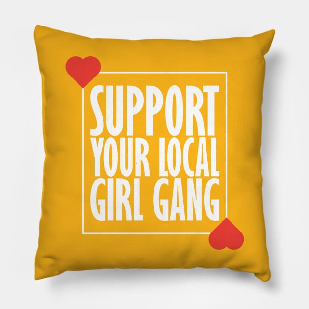 Support your local girl gang Pillow by teestaan