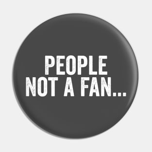 People Not A Fan White Pin
