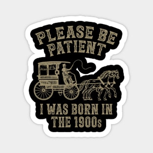 Please Be Patient I Was Born In The 1900S Magnet