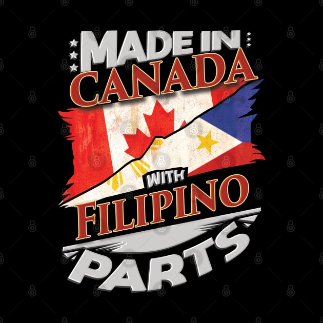 Made In Canada With Filipino Parts - Gift for Filipino From Philippines by Country Flags