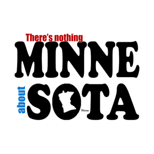 There's Nothing MINNE About SOTA T-Shirt