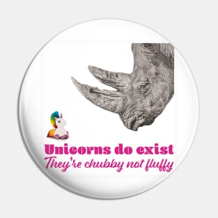 Unicorns do Exist, they're Chubby not Fluffy Pin
