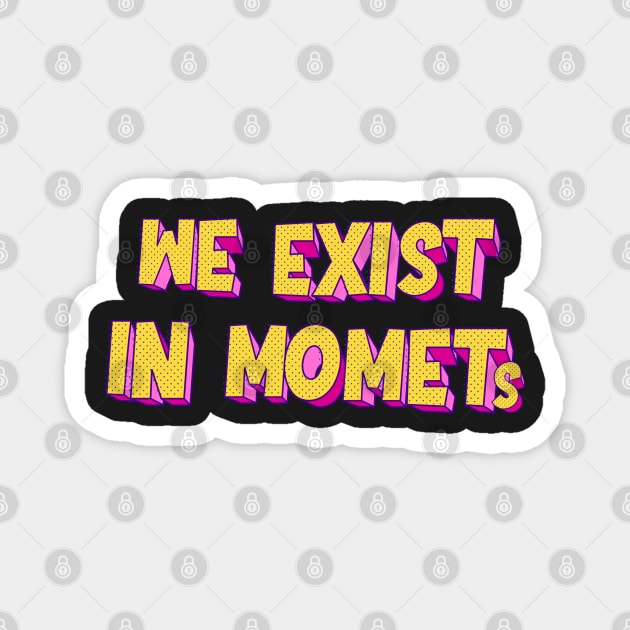 We exist in moments | typography Magnet by artoffaizan