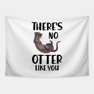 Otter - There's is  no  otter like you Tapestry
