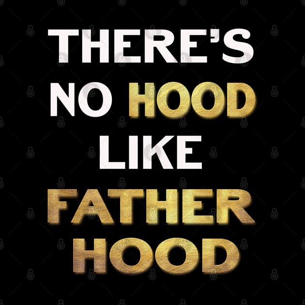 Theres No Hood Like FatherHood by familycuteycom