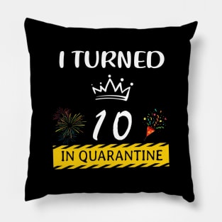 I Turned 10 In Quarantine Birthday Pillow