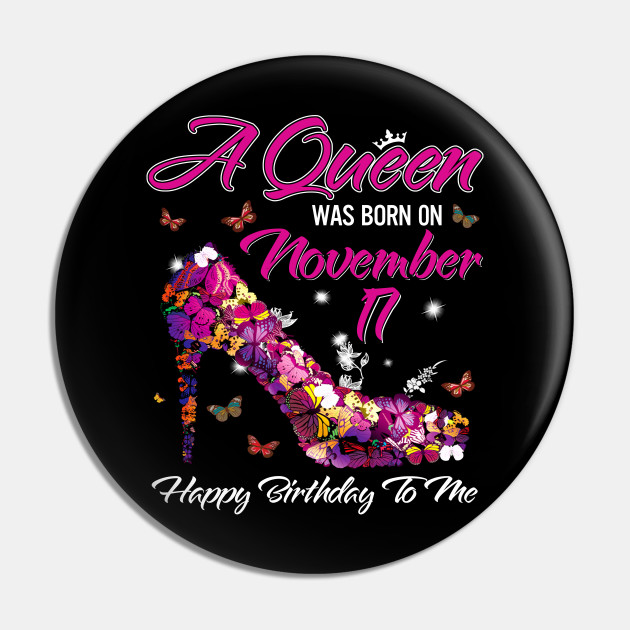 A Queen Was Born On November 17 Happy Birthday To Me A Queen Was Born On November 17 Pin Teepublic