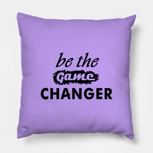 Be The Game Changer Pillow