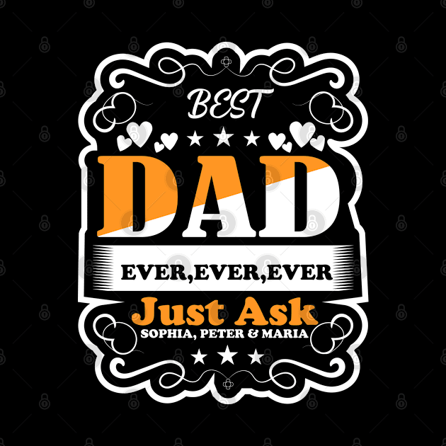 Best Dad ever ever ever Just Ask Sophia, peter & Maria by Printashopus