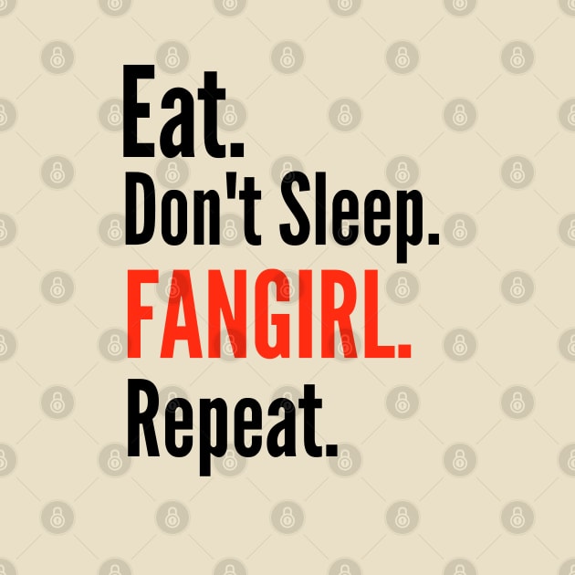eat, don't sleep, fangirl, repeat. by FandomizedRose