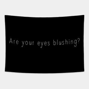 Are you eyes blushing Tapestry