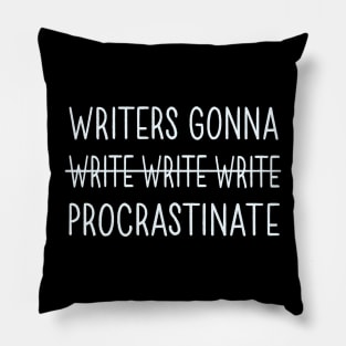 Writers Gonna Procrastinate Pillow