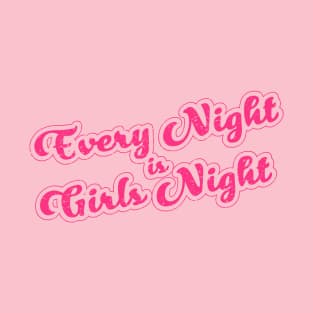 Every Night is Girls Night T-Shirt