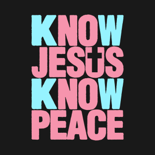 KNOW JESUS KNOW PEACE T-Shirt