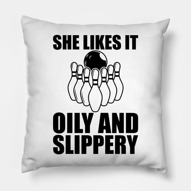 Bowling - She likes it oily and slippery Pillow by KC Happy Shop