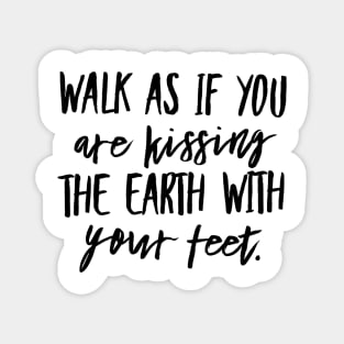 Walk as if you are Kissing the Earth With Your Feet Magnet