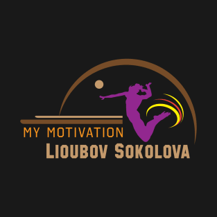 My Motivation - Lioubov Sokolova T-Shirt