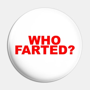 WHO FARTED Pin