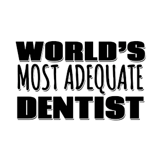 World's Most Adequate Dentist T-Shirt