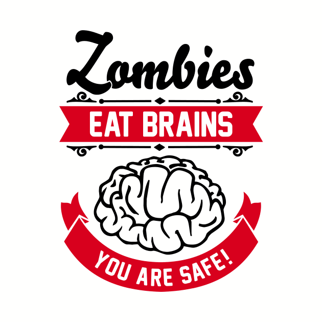 Zombies eat brains you are safe! by CheesyB